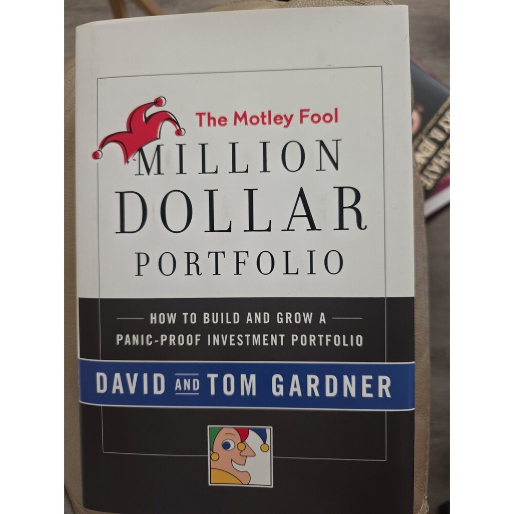 The Motley Fool Million Dollar Portfolio: How to Build and Grow a Panic-Proo...